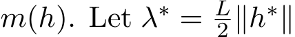  m(h). Let λ∗ = L2 ∥h∗∥