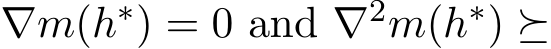  ∇m(h∗) = 0 and ∇2m(h∗) ⪰