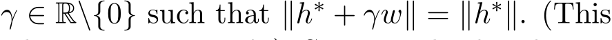  γ ∈ R\{0} such that ∥h∗ + γw∥ = ∥h∗∥. (This