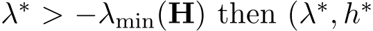  λ∗ > −λmin(H) then (λ∗, h∗