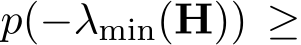  p(−λmin(H)) ≥