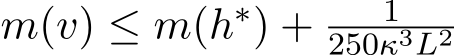  m(v) ≤ m(h∗) + 1250κ3L2