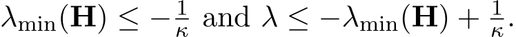  λmin(H) ≤ − 1κ and λ ≤ −λmin(H) + 1κ.