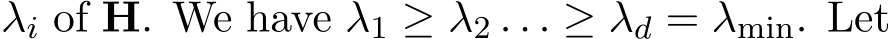  λi of H. We have λ1 ≥ λ2 . . . ≥ λd = λmin. Let