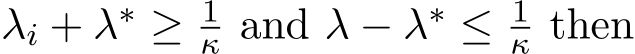  λi + λ∗ ≥ 1κ and λ − λ∗ ≤ 1κ then