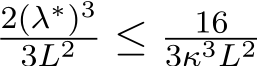 2(λ∗)33L2 ≤ 163κ3L2