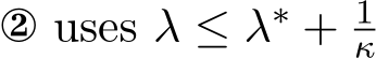  y uses λ ≤ λ∗ + 1κ 