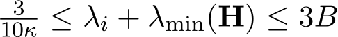310κ ≤ λi + λmin(H) ≤ 3B