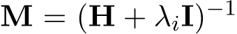  M = (H + λiI)−1 