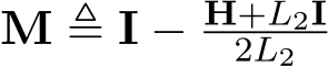  M ≜ I − H+L2I2L2