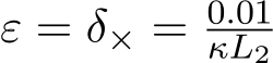  ε = δ× = 0.01κL2