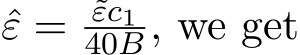 ε = ˜εc140B, we get