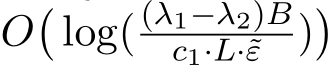  O�log( (λ1−λ2)Bc1·L·˜ε )�