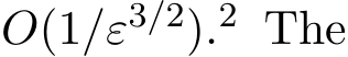  O(1/ε3/2).2 The