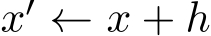  x′ ← x + h