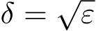  δ = √ε