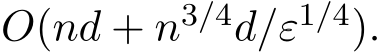  O(nd + n3/4d/ε1/4).