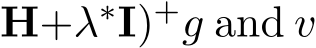 H+λ∗I)+g and v