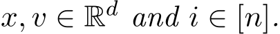  x, v ∈ Rd and i ∈ [n].