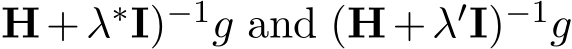 H+λ∗I)−1g and (H+λ′I)−1g