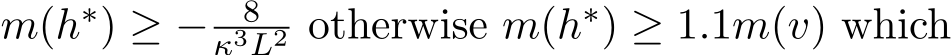  m(h∗) ≥ − 8κ3L2 otherwise m(h∗) ≥ 1.1m(v) which