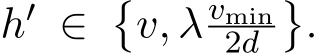  h′ ∈ �v, λvmin2d �.