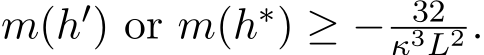 m(h′) or m(h∗) ≥ − 32κ3L2 .