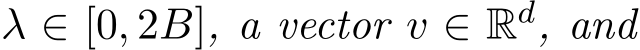  λ ∈ [0, 2B], a vector v ∈ Rd, and