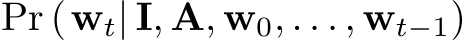  Pr (wt| I, A, w0, . . . , wt−1)