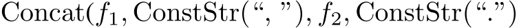 Concat(f1, ConstStr(“, ”), f2, ConstStr(“.”)