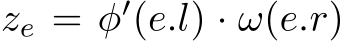  ze = φ′(e.l) · ω(e.r)