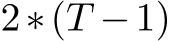  2∗(T −1)