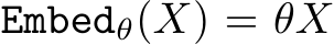  Embedθ(X) = θX