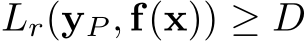  Lr(yP , f(x)) ≥ D