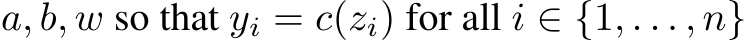  a, b, w so that yi = c(zi) for all i ∈ {1, . . . , n}