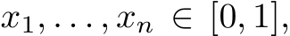  x1, . . . , xn ∈ [0, 1],