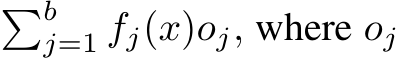 �bj=1 fj(x)oj, where oj