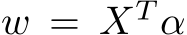  w = XT α