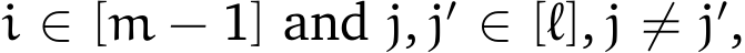  i ∈ [m − 1] and j, j′ ∈ [ℓ], j ̸= j′,