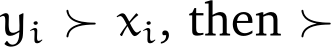 yi ≻ xi, then ≻