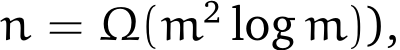  n = Ω(m2 log m)),