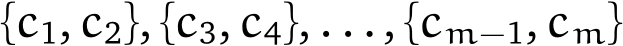  {c1, c2}, {c3, c4}, . . ., {cm−1, cm}