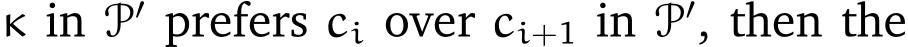  κ in P′ prefers ci over ci+1 in P′, then the