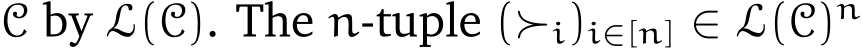  C by L(C). The n-tuple (≻i)i∈[n] ∈ L(C)n 