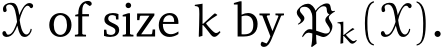  X of size k by Pk(X).