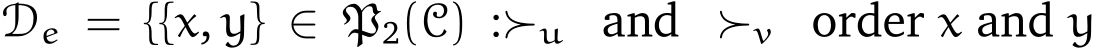  De = {{x, y} ∈ P2(C) :≻u and ≻v order x and y