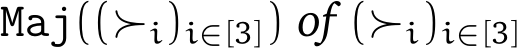 Maj((≻i)i∈[3]) of (≻i)i∈[3]