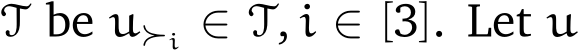  T be u≻i ∈ T, i ∈ [3]. Let u