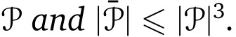  P and |¯P| ⩽ |P|3.