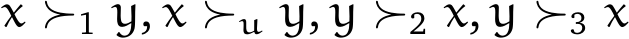  x ≻1 y, x ≻u y, y ≻2 x, y ≻3 x